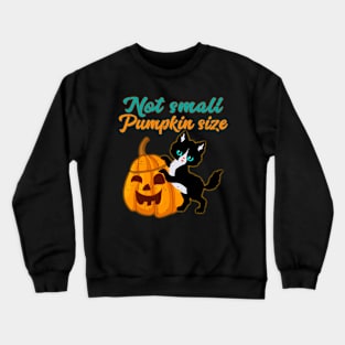 Not Small Pumpkin Size Cute Halloween Cat Crewneck Sweatshirt